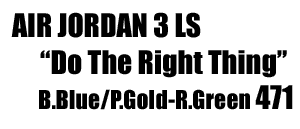 Jordan 3 LS "Do The Right Thing" 471